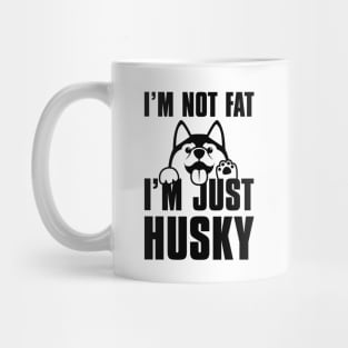 I’m Not Fat I’m Just Husky Mug